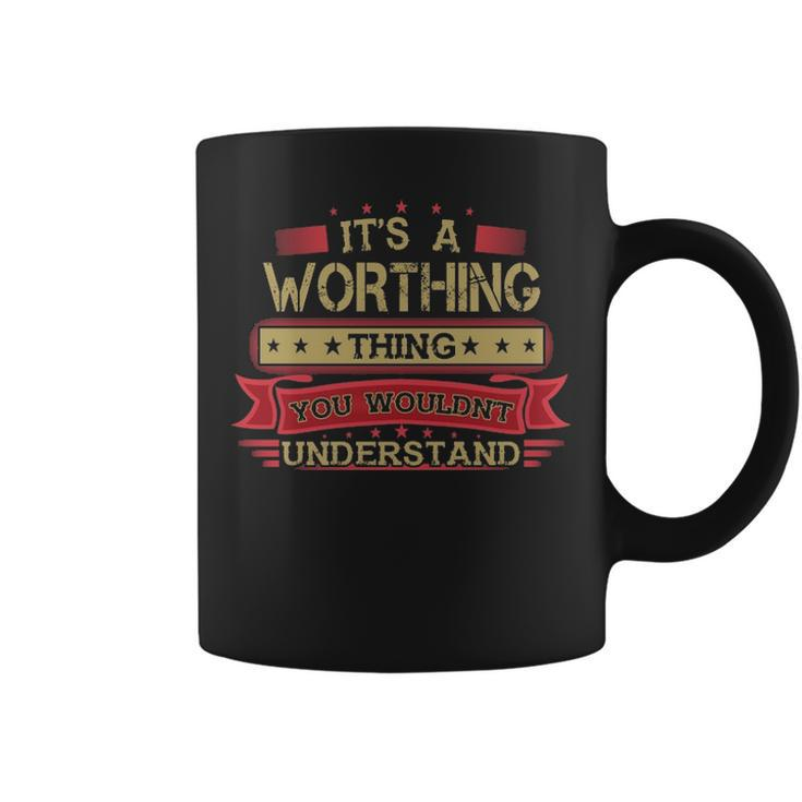Its A Worthing Thing You Wouldnt UnderstandShirt Worthing Shirt Shirt For Worthing Coffee Mug