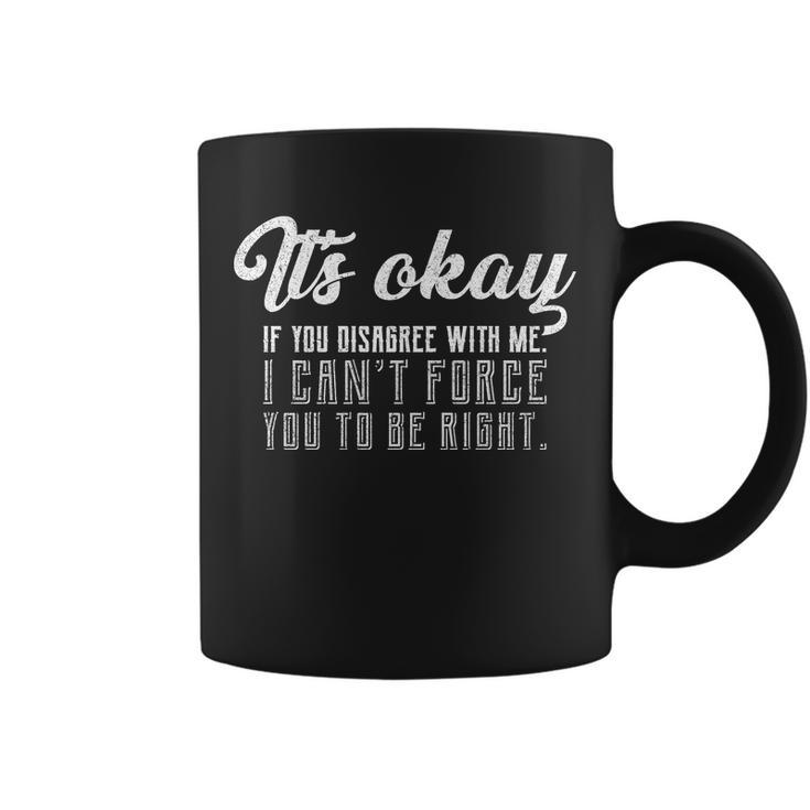 Its Okay Disagree With Me Funny Meme Tshirt Coffee Mug