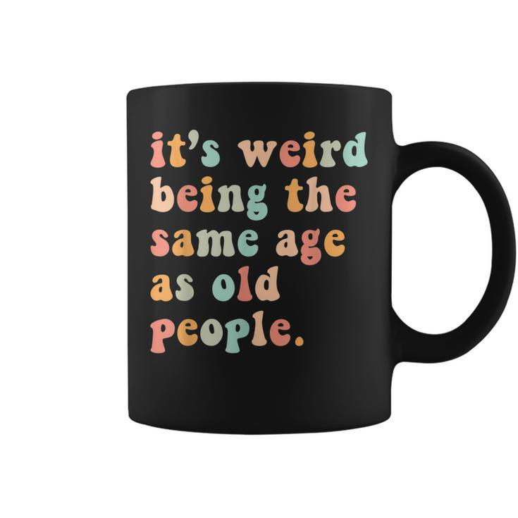 Its Weird Being The Same Age As Old People Retro Women Men  Coffee Mug