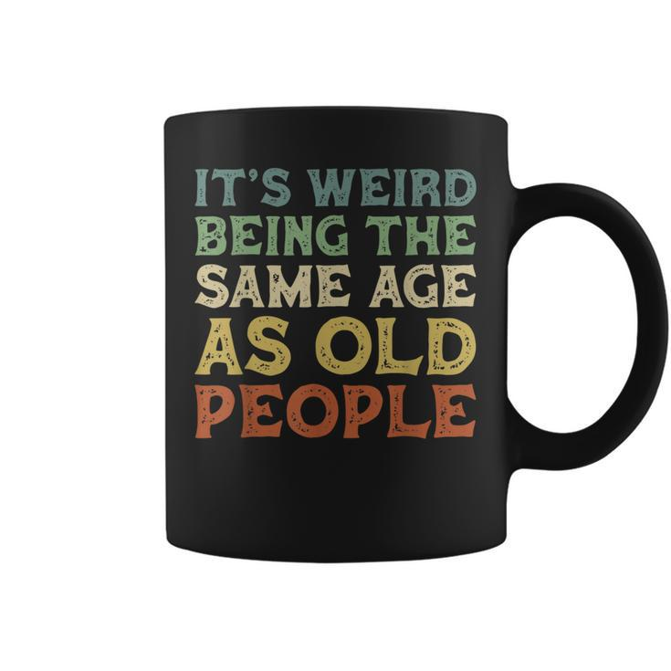 Its Weird Being The Same Age As Old People Vintage Birthday  Coffee Mug