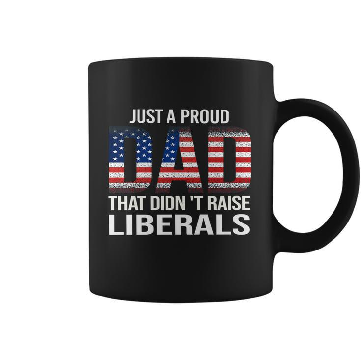 Just A Proud Dad That Didnt Raise Liberals Gift Veterans Day Gift Coffee Mug
