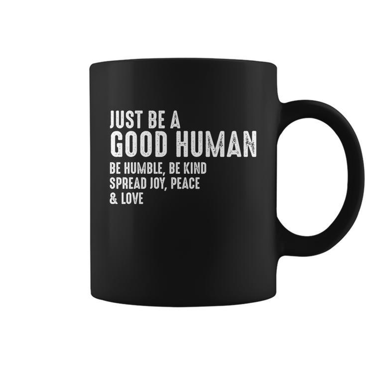 Just Be A Good Human Be Humble Be Kind Spread Joy Gift Coffee Mug