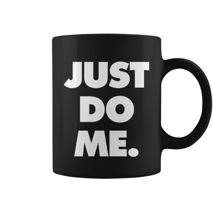 Just Do Me Funny Meme Coffee Mug