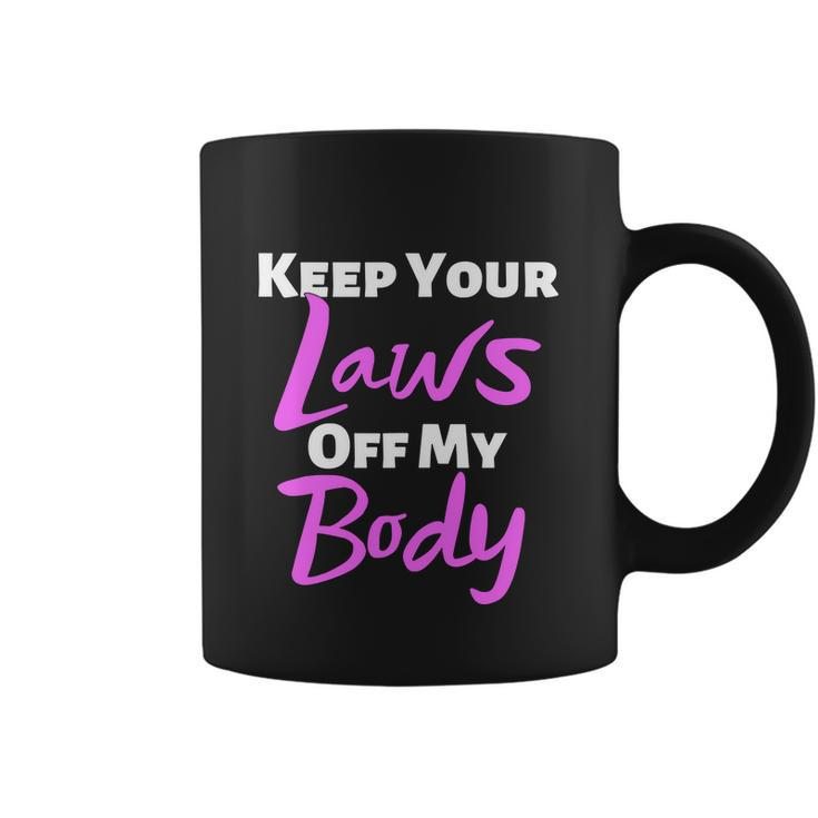 Keep Your Laws Off My Body Womens Rights Coffee Mug