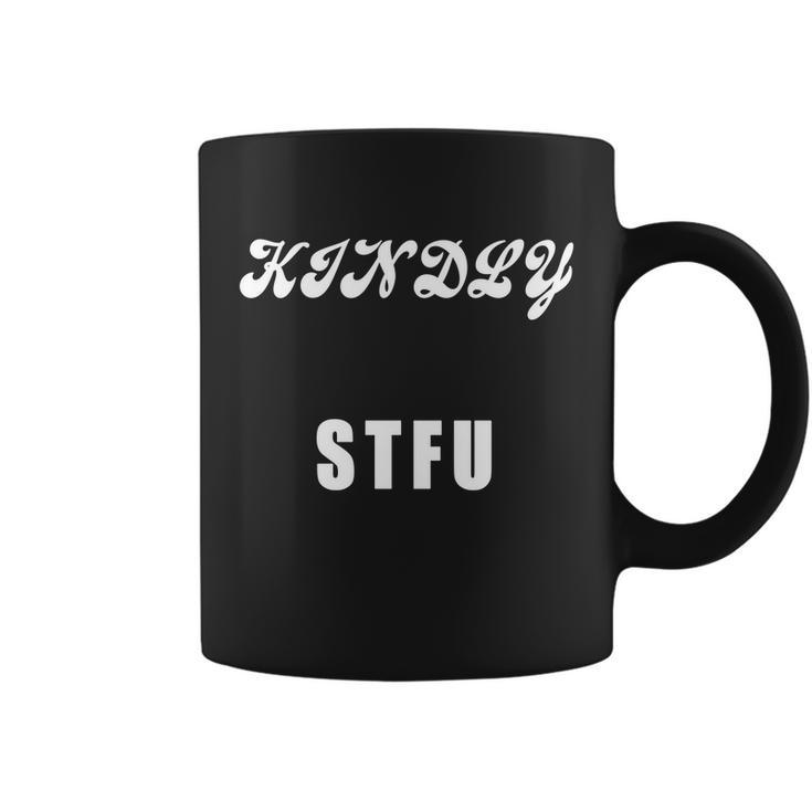 Kindly Stfu Funny Offensive Sayings Tshirt Coffee Mug