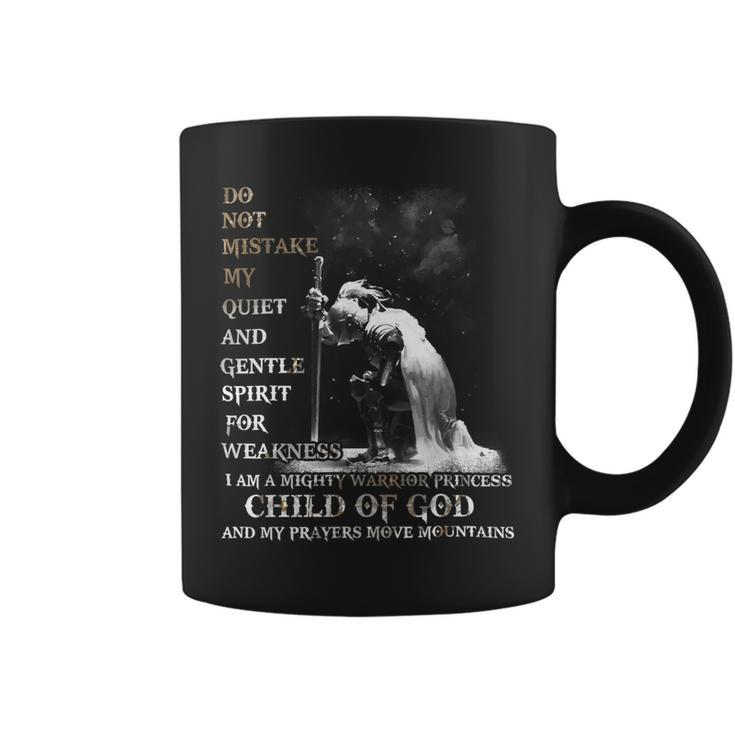 Knight Templar T Shirt - Do Not Mistake My Quiet And Gentle Spirit For Weakness I Am A Mighty Warrior Princess Child Of God And My Prayers Move Mountains- Knight Templar Store Coffee Mug