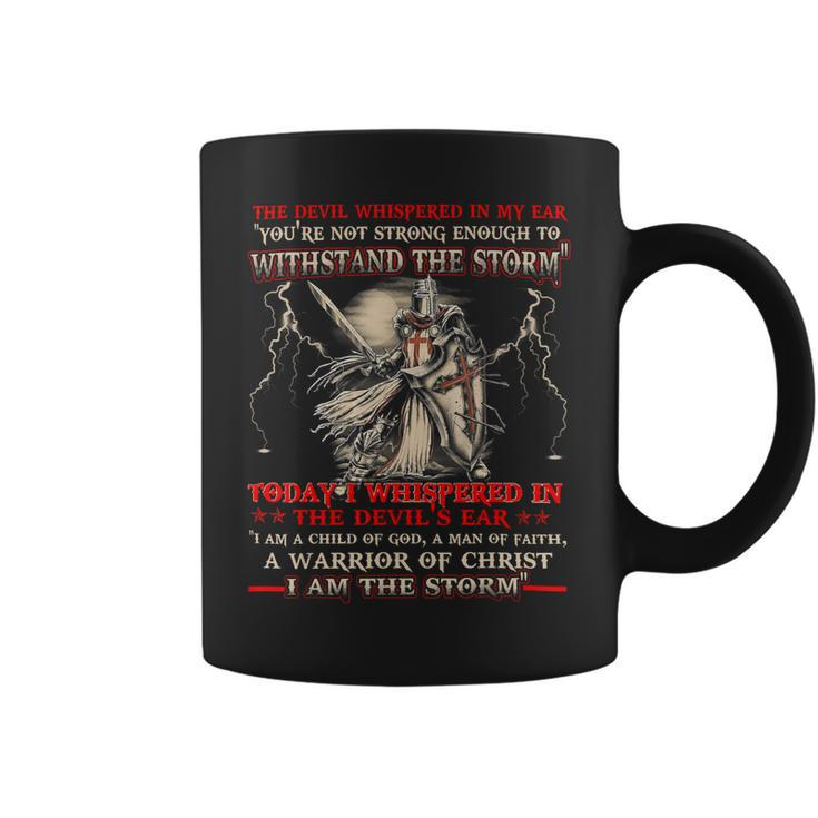 Knight Templar T Shirt - I Whispered In The Devil Ear I Am A Child Of God A Man Of Faith A Warrior Of Christ I Am The Storm - Knight Templar Store Coffee Mug
