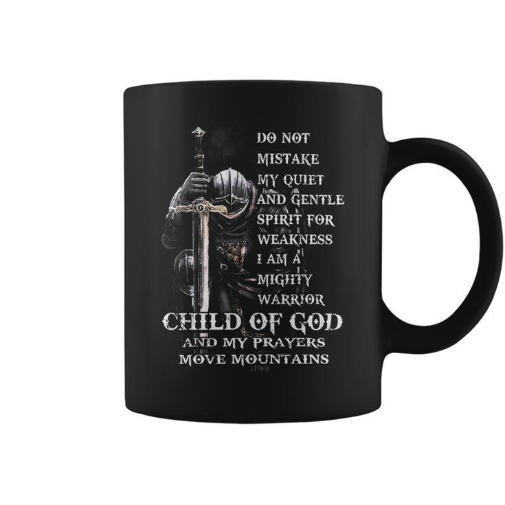 Knights Templar T Shirt - Do Not Mistake My Quiet And Gentle Spirit For Weakness I Am A Mighty Warrior Child Of God An My Prayers Move Mountains Coffee Mug