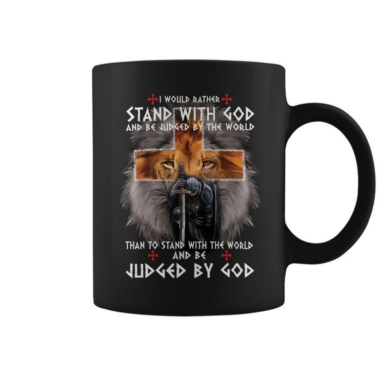 Knights Templar T Shirt - I Would Rather Stand With God And Be Judged By The World And Be Judged By The World Than To Stand With The World And Be Judged By God Coffee Mug