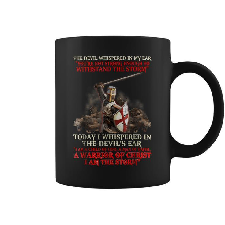 Knights Templar T Shirt - Today I Whispered In The Devils Ear I Am A Child Of God A Man Of Faith A Warrior Of Christ I Am The Storm Coffee Mug