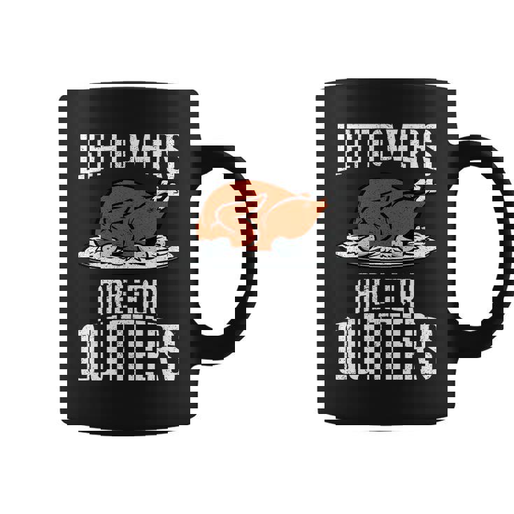 Leftovers Are For Quitters Coffee Mug