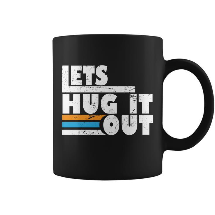 Let Hug It Out Coffee Mug