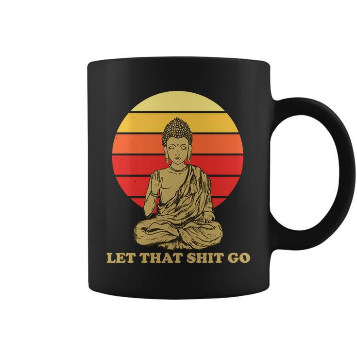 Let That Shit Go Buddha Coffee Mug