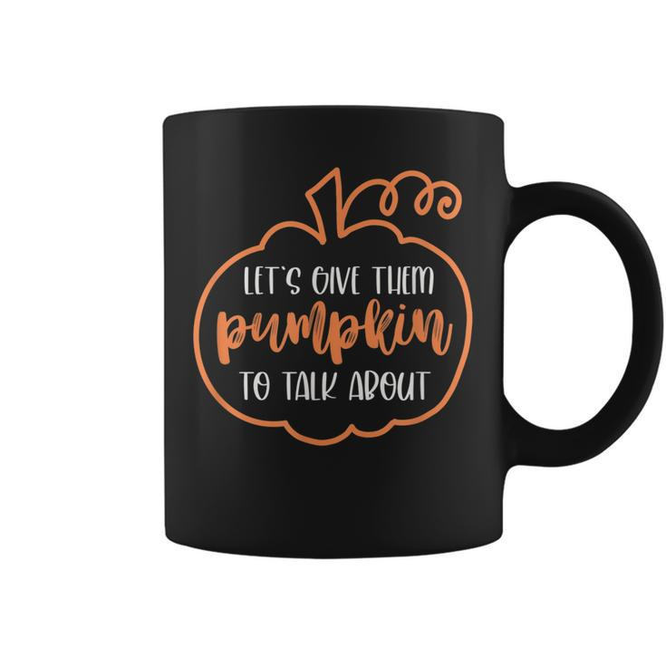 Let’S Give Them Pumpkin To Talk About Funny Halloween Fall  Coffee Mug