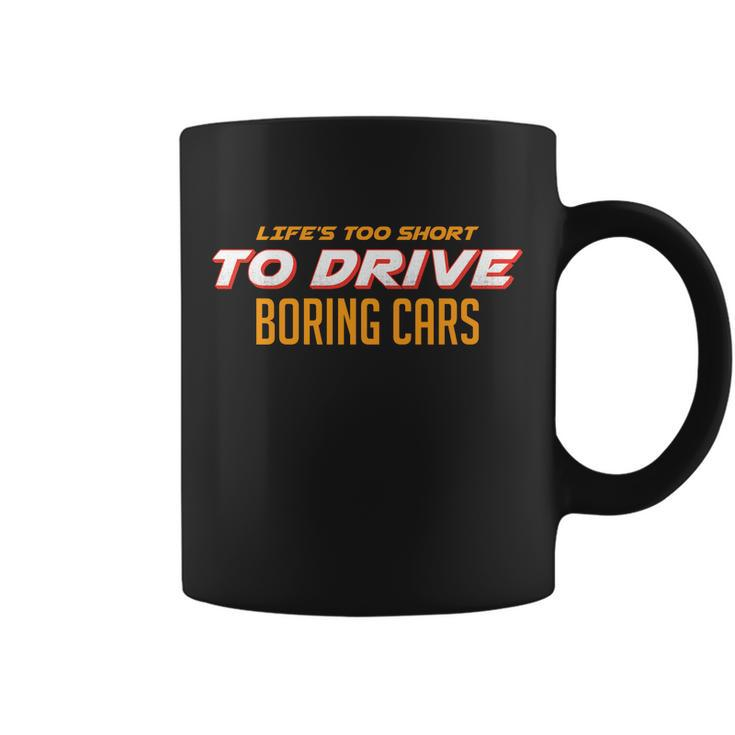Lifes Too Short Too Drive Boring Cars Tshirt Coffee Mug