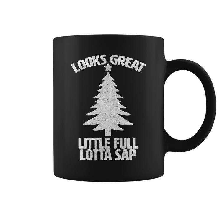 Looks Great Little Full Lotta Sap Funny Christmas Coffee Mug