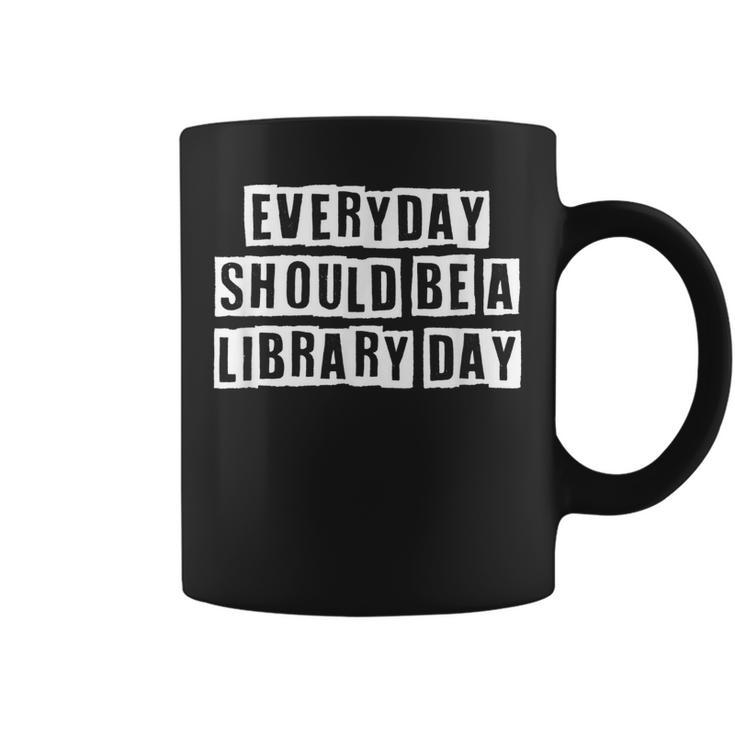 Lovely Funny Cool Sarcastic Everyday Should Be A Library Day  Coffee Mug