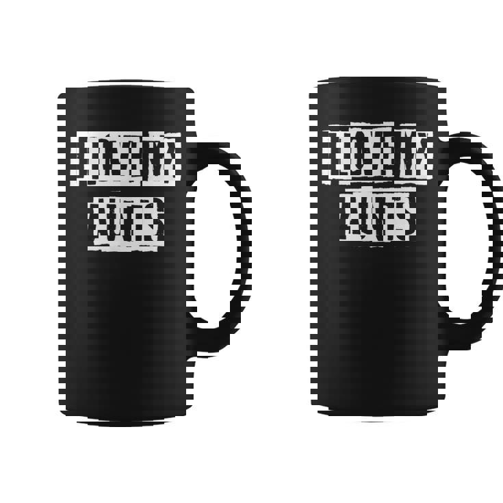 Lovely Funny Cool Sarcastic I Love My Aunts Coffee Mug Lovely Funny Cool Sarcastic I Love My Aunts Coffee Mug