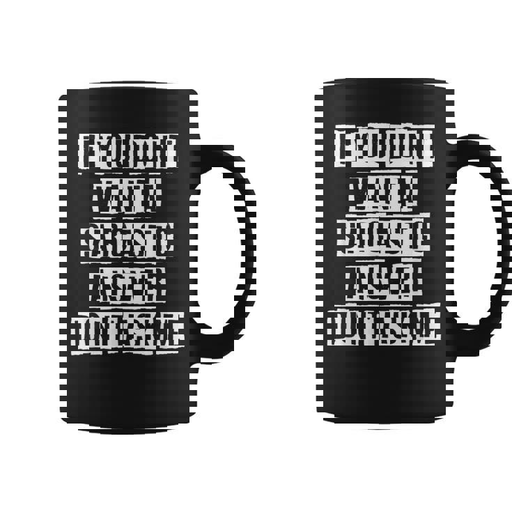 Lovely Funny Cool Sarcastic If You Dont Want A Sarcastic Coffee Mug