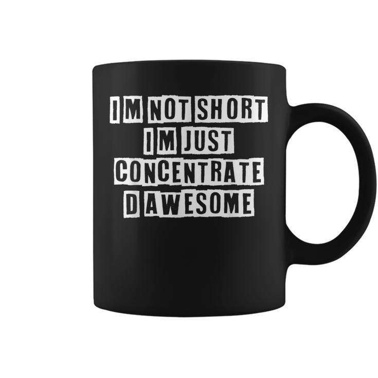 Lovely Funny Cool Sarcastic Im Not Short Im Just  Coffee Mug