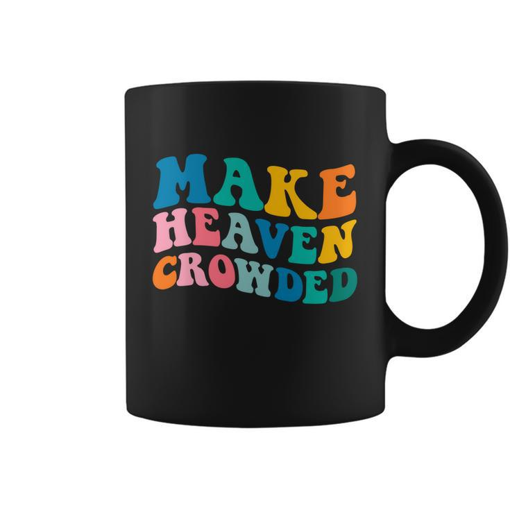 Make Heaven Crowded Bible Verse Gift Coffee Mug