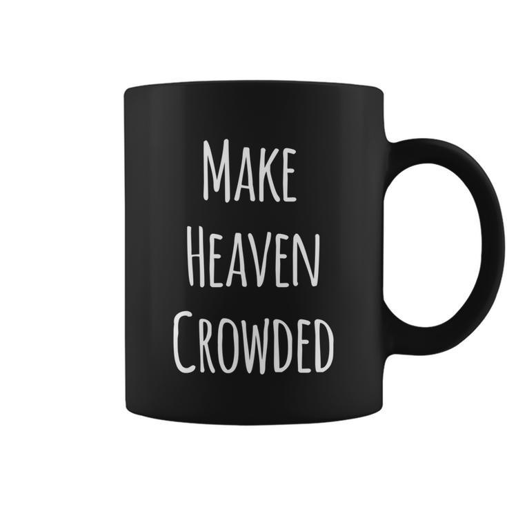 Make Heaven Crowded Gift Coffee Mug