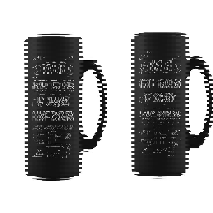 Math Teacher Of Course I Have Problems Professor Gift Coffee Mug
