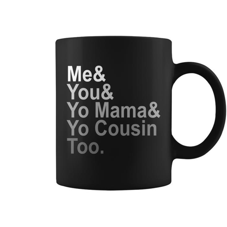 Me You Yo Mama And Yo Cousin Coffee Mug