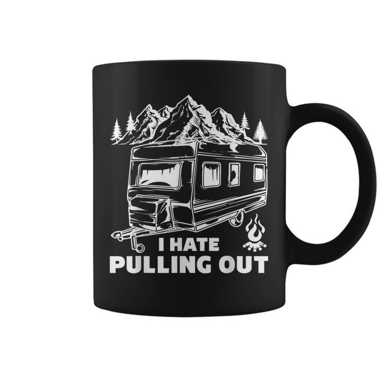 Men Women Funny Camping I Hate Pulling Out Funny  Coffee Mug