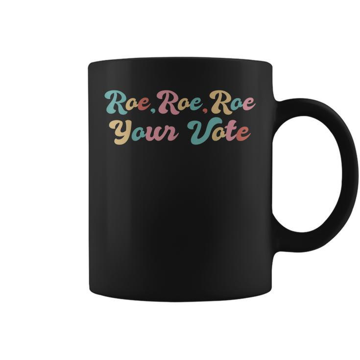 Mens Pro Choice Roe Your Vote  Coffee Mug