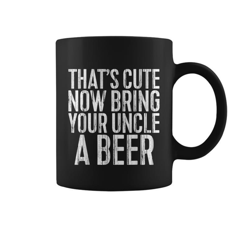 Mens Thats Cute Now Bring Your Uncle A Beer Coffee Mug