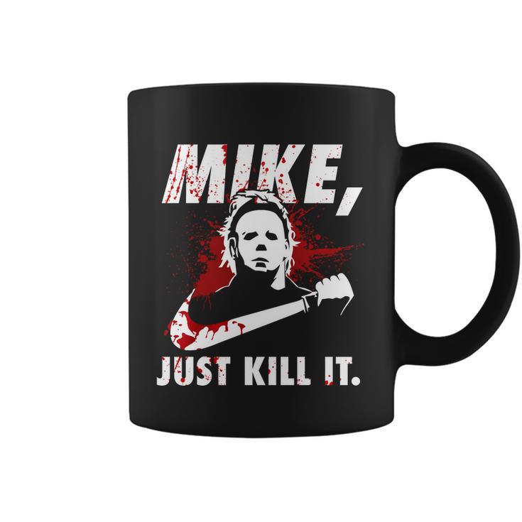 Mike Just Kill It Coffee Mug