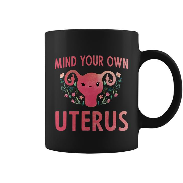 Mind Your Own Uterus Feminist Pro Choice Uterus Gift Coffee Mug