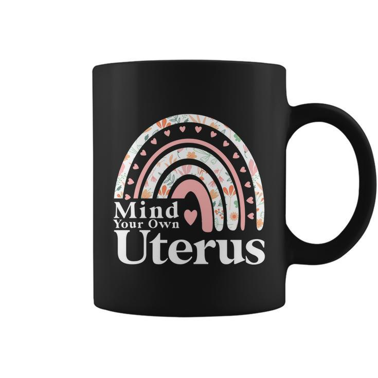 Mind Your Own Uterus Floral My Uterus My Choice Gift For Her Coffee Mug