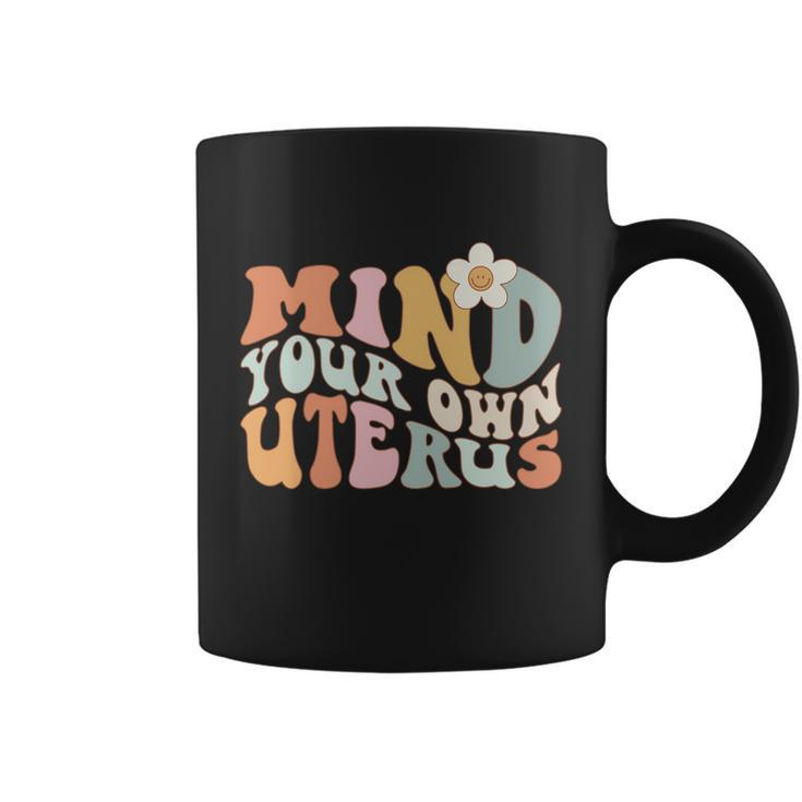 Mind Your Own Uterus Gift Pro Choice Feminist Womens Rights Gift Coffee Mug