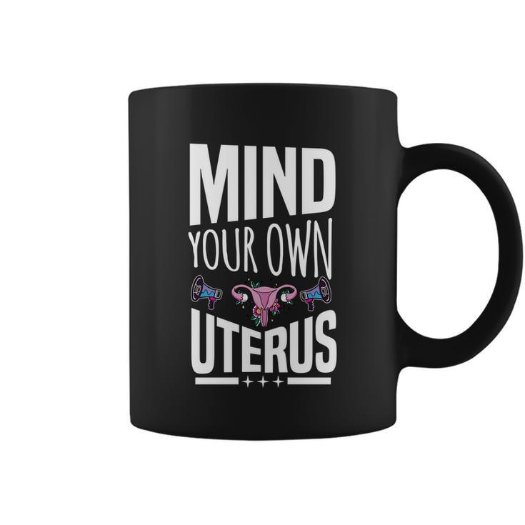 Mind Your Own Uterus Motif For Pro Choice Feminists Cute Gift Coffee Mug