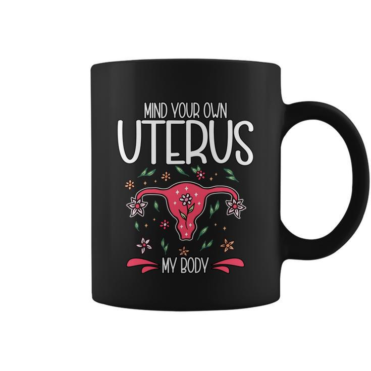 Mind Your Own Uterus My Body Pro Choice Feminism Meaningful Gift Coffee Mug