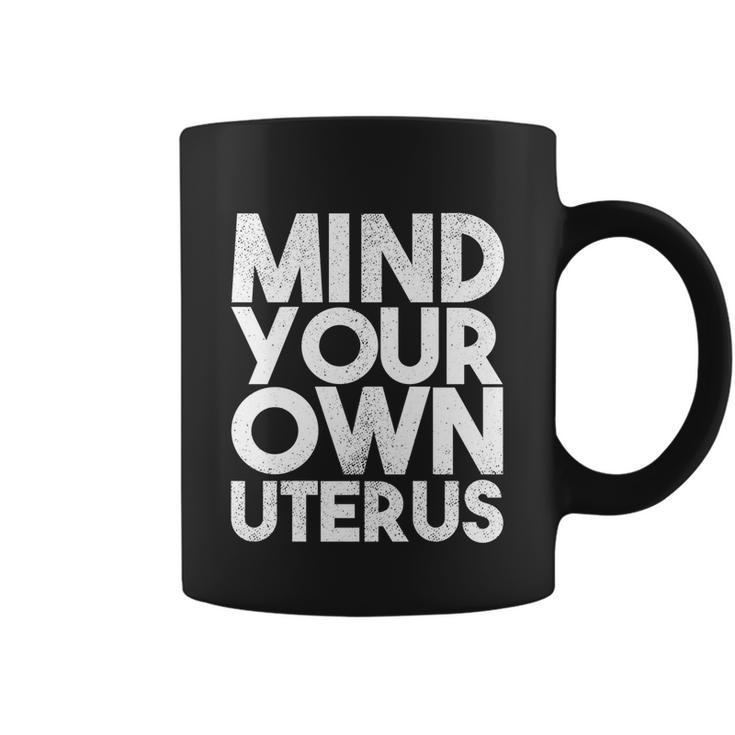 Mind Your Own Uterus Pro Choice Feminist Womens Rights Cute Gift Coffee Mug