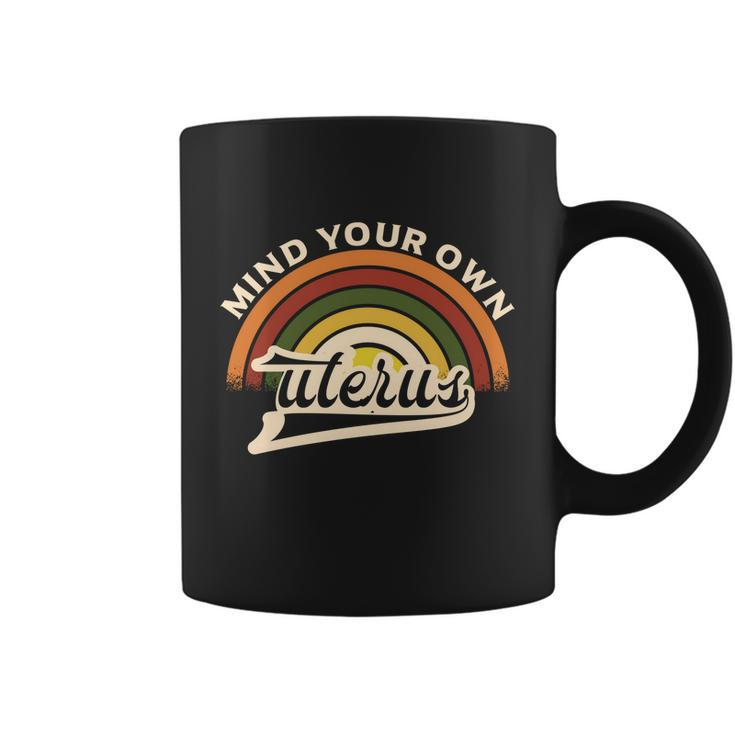 Mind Your Own Uterus Pro Choice Feminist Womens Rights Meaningful Gift Coffee Mug