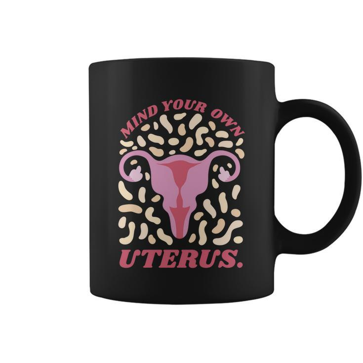 Mind Your Own Uterus Pro Choice Feminist Womens Rights Meaningful Gift Coffee Mug