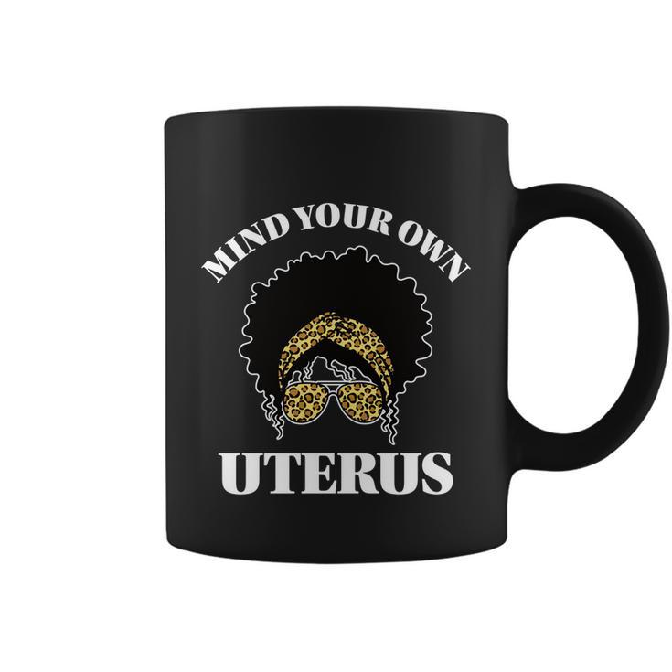 Mind Your Own Uterus Pro Choice Reproductive Rights My Body Gift Coffee Mug