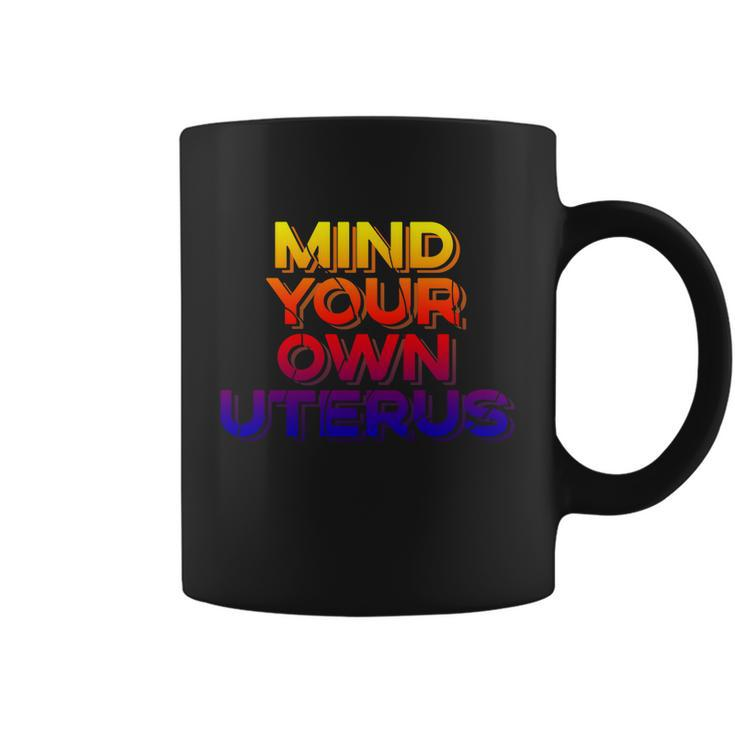 Mind Your Own Uterus Pro Choice Womens Rights Feminist Cute Gift Coffee Mug