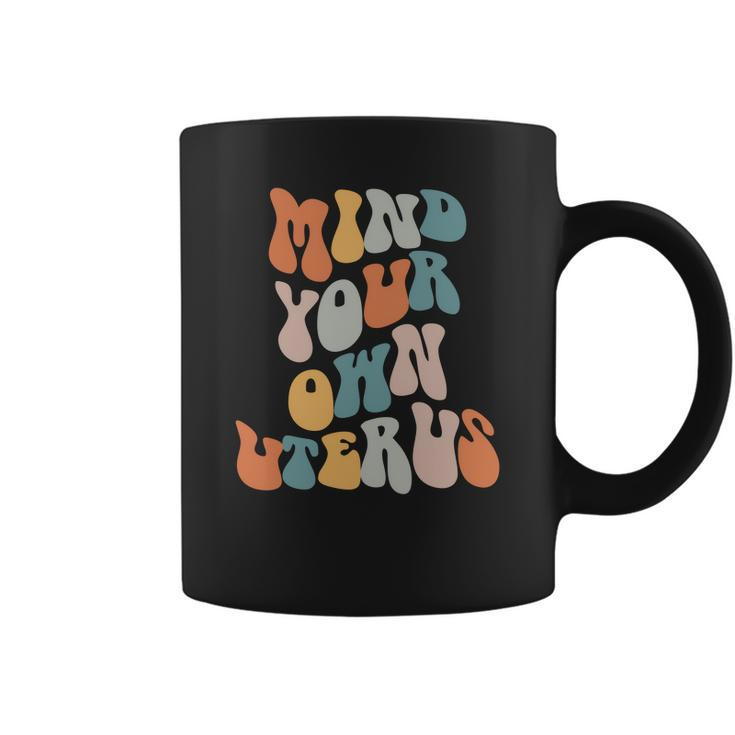 Mind Your Own Uterus Pro Roe Pro Choice Groovy Retro Coffee Mug