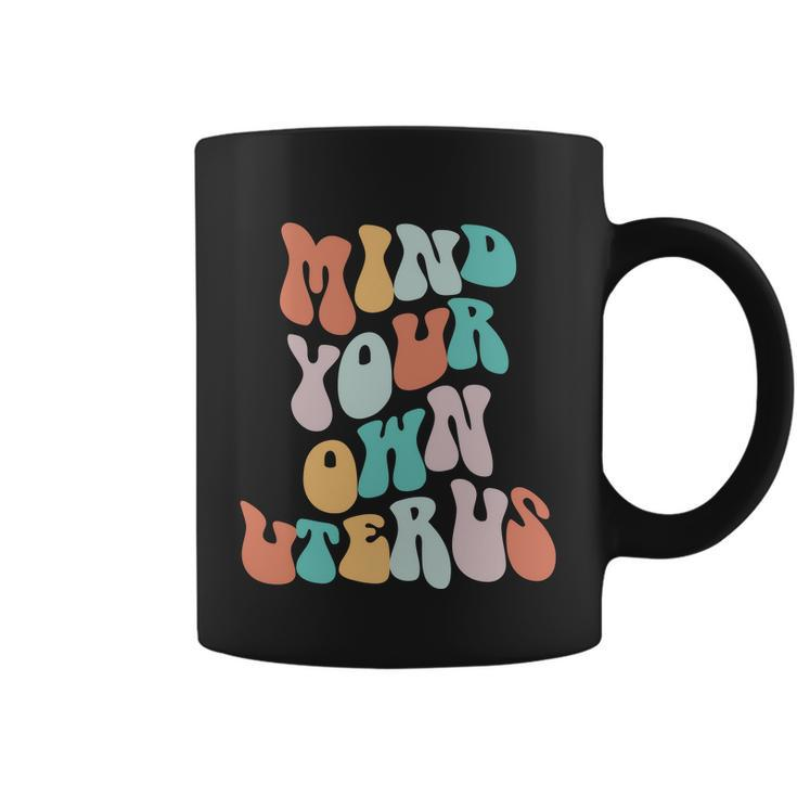 Mind Your Own Uterus Womens Rights Feminist Pro Choice Coffee Mug