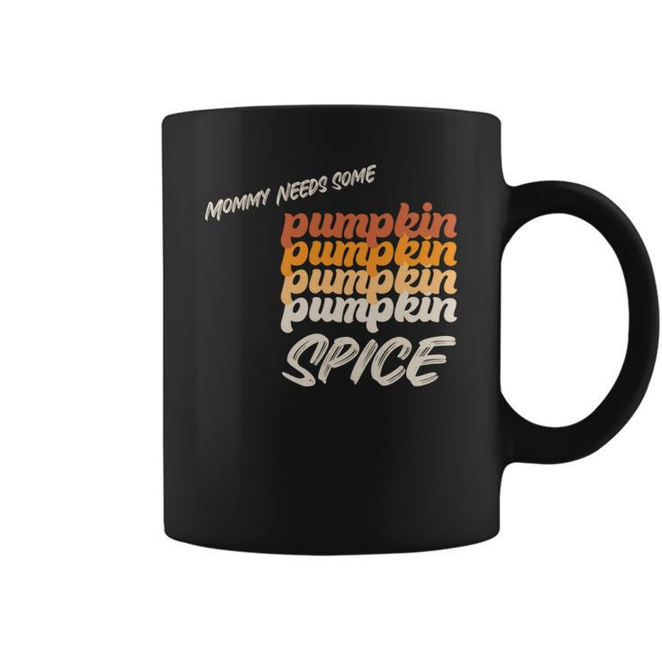 Mommy Needs Some Pumpkin Spice Fall Coffee Mug