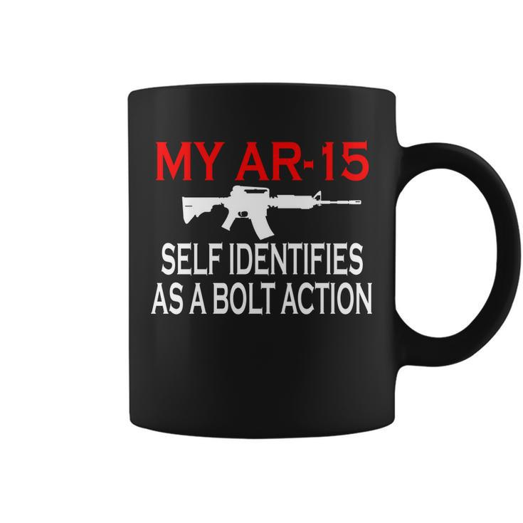 My Ar-15 Self Identifies As A Bolt Action Tshirt Coffee Mug