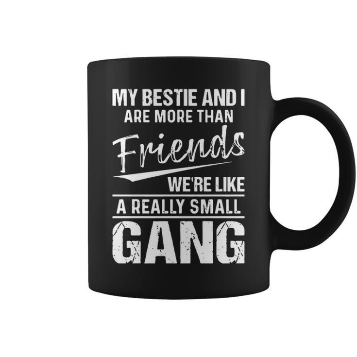 My Bestie And I Are More Than Friends Coffee Mug
