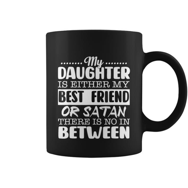 My Daughter Is Either My Best Friend Or Satan Mom Funny Tee Coffee Mug