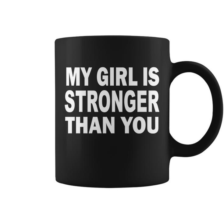 My Girl Is Stronger Than You Tshirt Coffee Mug
