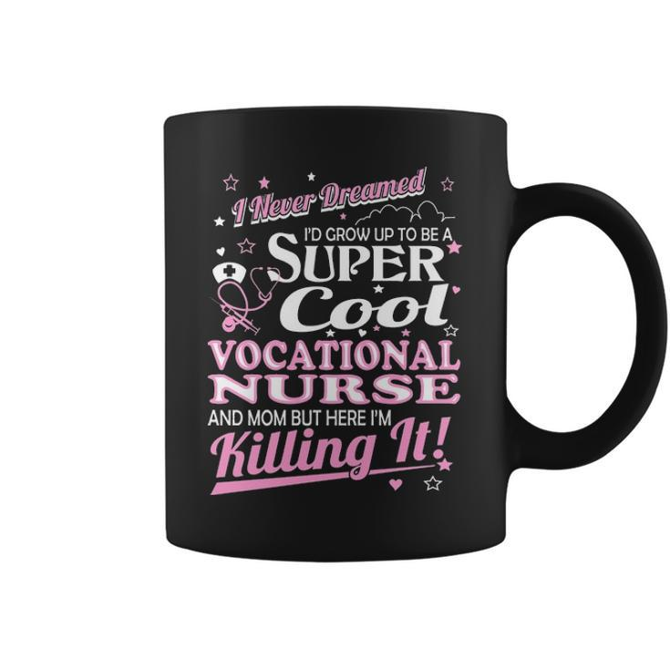 Never Dreamed Grow Up Cool Vocational Nurse Mom Coffee Mug